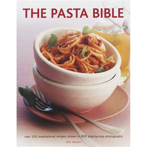 The Pasta Bible Over 150 Inspirational Recipes Shown In 800 Step-By-Step Photographs Doc