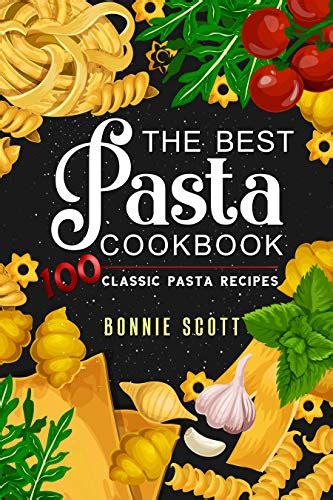 The Pasta Lovers Guide to Pasta Recipes The Ultimate Pasta Cookbook and Pasta Sauce Cookbook Kindle Editon