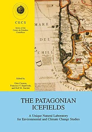 The Patagonian Ice Fields A Unique Natural Laboratory for Environmental and Climate Change Studies PDF