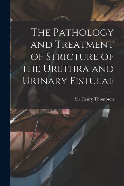 The Pathology and Treatment of Stricture of the Urethra Kindle Editon