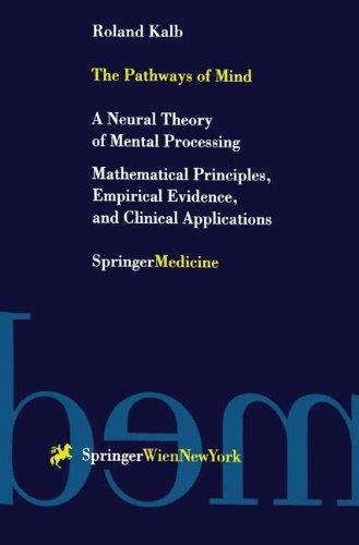 The Pathways of Mind A Neural Theory of Mental Processing. Mathematical Principles, Empirical Eviden Reader