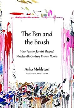 The Pen and the Brush How Passion for Art Shaped Nineteenth-Century French Novels Reader