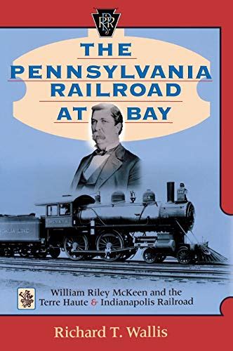 The Pennsylvania Railroad at Bay William Riley Mckeen and the Terre Haute and Indianapolis Railroad Reader