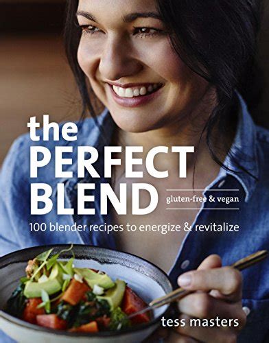 The Perfect Blend 100 Blender Recipes to Energize and Revitalize PDF