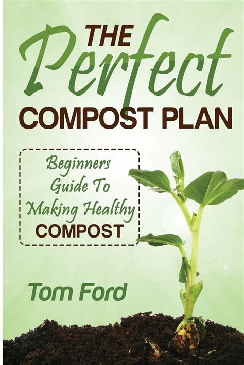 The Perfect Compost Plan Beginners Guide To Making Healthy Compost Reader