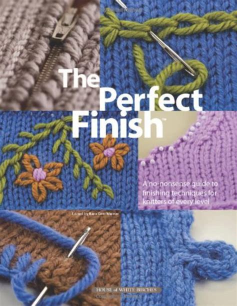 The Perfect Finish A No-Nonsense Guide to Finishing Techniques for Knitters of Every Level PDF