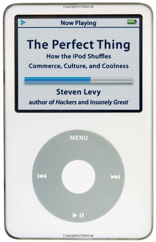 The Perfect Thing How the iPod Shuffles Commerce Culture and Coolness Kindle Editon