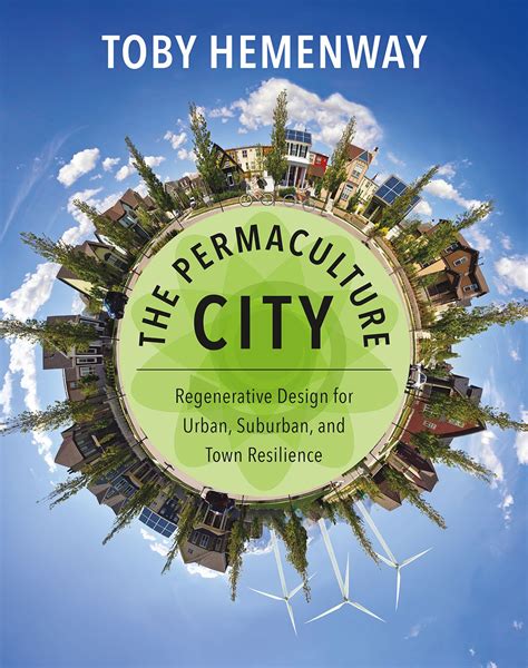 The Permaculture City Regenerative Design for Urban Suburban and Town Resilience Kindle Editon