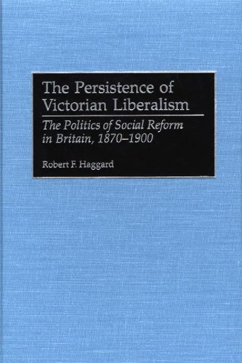 The Persistence of Victorian Liberalism The Politics of Social Reform in Britain Epub