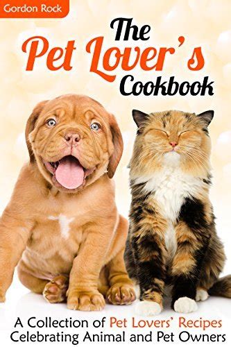 The Pet Lover s Cookbook A Collection of Pet Lovers Recipes Celebrating Animal and Pet Owners Kindle Editon