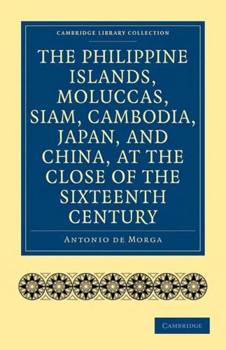 The Philippine Islands, Moluccas, Siam, Cambodia, Japan, and China, at the Close of the Sixteenth C Doc