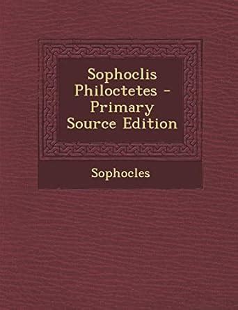 The Philoctetes With Explanatory Notes Ancient Greek Edition PDF