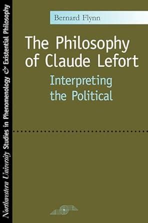 The Philosophy of Claude Lefort: Interpreting the Political (SPEP) PDF