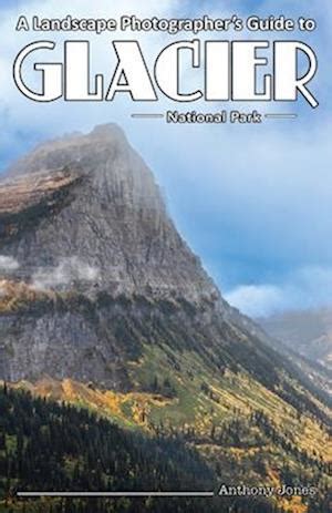 The Photographer's Guide to Glacier Nationa Doc