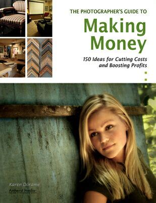 The Photographer's Guide to Making Money 150 Ideas for Cutting Costs and Boosti Epub