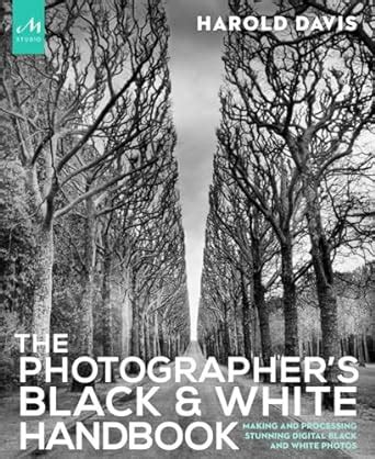 The Photographer s Black and White Handbook Making and Processing Stunning Digital Black and White Photos PDF