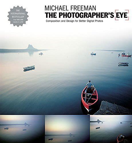 The Photographer s Eye Composition and Design for Better Digital Photos