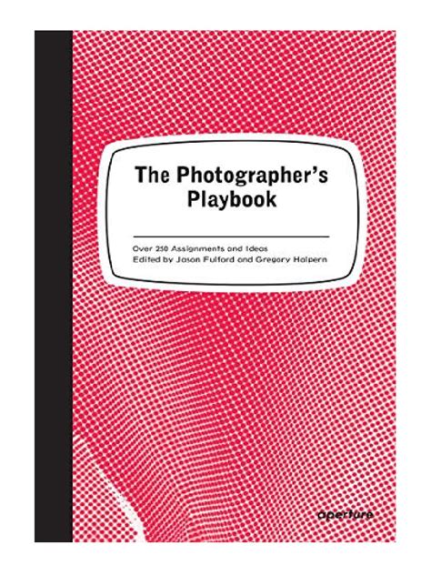 The Photographers Playbook: 307 Assignments and Ideas Ebook Epub