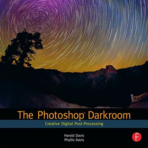 The Photoshop Darkroom Creative Digital Post-Processing Reader