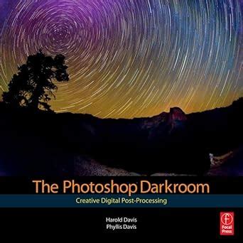 The Photoshop Darkroom Creative Digital Post-Processing Reader