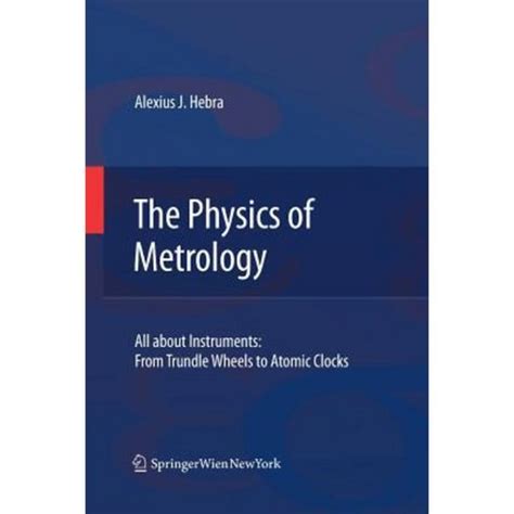 The Physics of Metrology All about Instruments : From Trundle Wheels to Atomic Clocks 1st Edition Epub