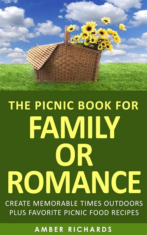 The Picnic Book for Family or Romance Create Memorable Times Outdoors Plus Favorite Picnic Food Recipes Reader