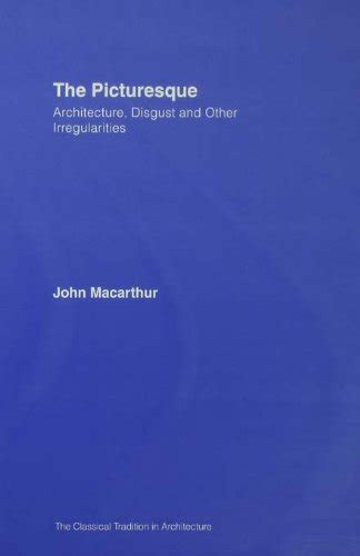 The Picturesque Architecture Disgust and Other Irregularities The Classical Tradition in Architecture Epub