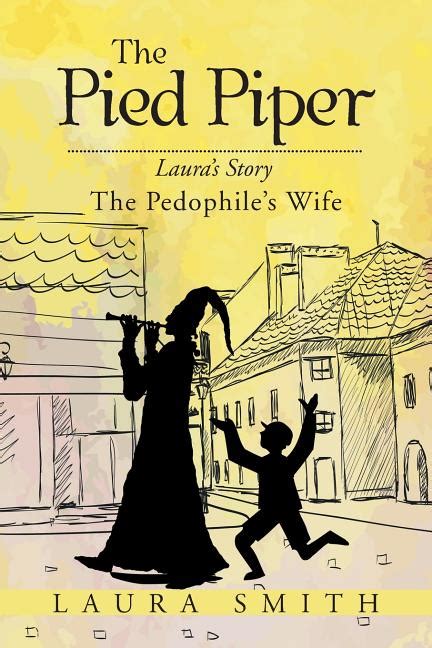 The Pied Piper Laura s Story the Pedophile s Wife Doc