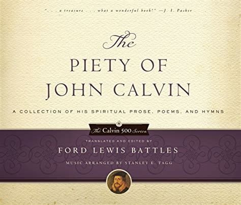 The Piety of John Calvin A Collection of His Spiritual Prose Poems and Hymns Calvin 500 Kindle Editon