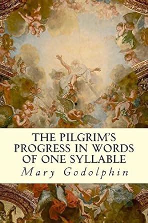 The Pilgrim S Progress in Words of One Syllable by Mary Godolphin Reader