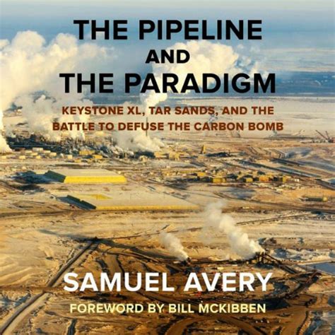 The Pipeline and the Paradigm Keystone XL Tar Sands and the Battle to Defuse the Carbon Bomb Epub