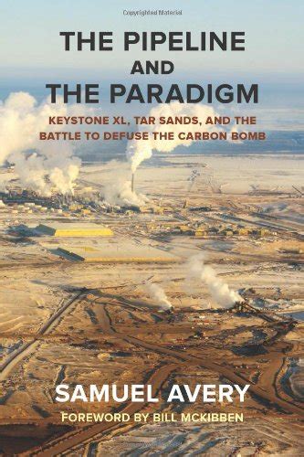 The Pipeline and the Paradigm Keystone XL Tar Sands and the Battle to Defuse the Carbon Bomb Epub