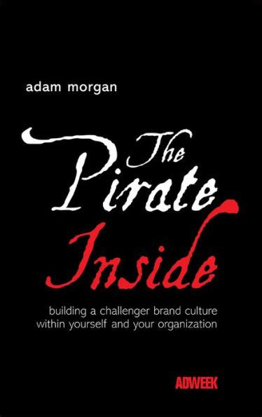 The Pirate Inside Building a Challenger Brand Culture Within Yourself and Your Organization Kindle Editon