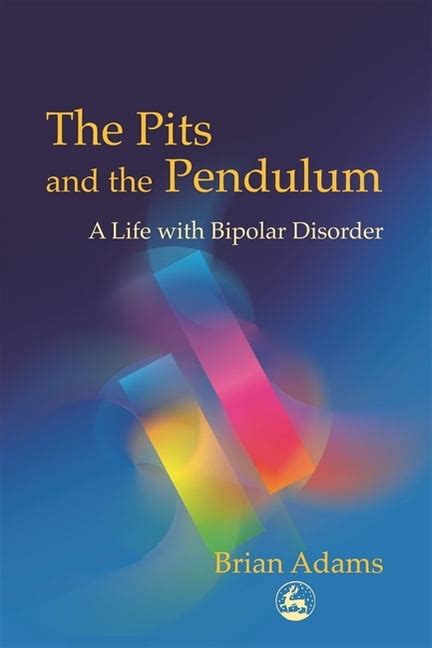 The Pits and the Pendulum A Life with Bipolar Disorder Kindle Editon