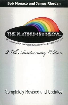 The Platinum Rainbow How to Succeed in the Music Business Without Selling Your Soul PDF