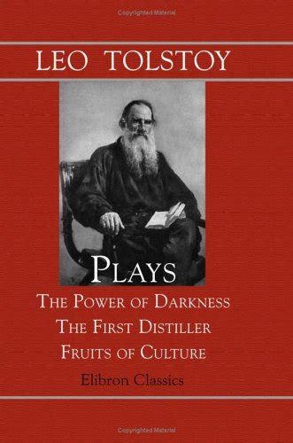 The Plays Of Leo Tolstoy The Power Of Darkness The First Distiller Fruits Of Culture Doc