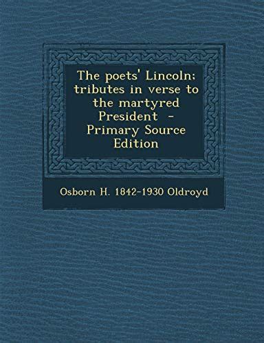 The Poets Lincoln Tributes in Verse to the Martyred President Primary Source Edition PDF