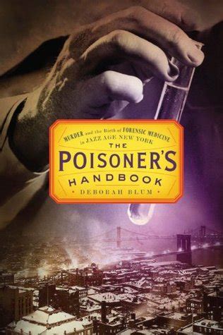 The Poisoner s Handbook Murder and the Birth of Forensic Medicine in Jazz Age New York Reader