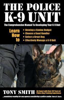 The Police K-9 Unit The Comprehensive Manual To Developing Your K-9 Unit PDF