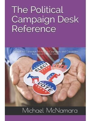 The Political Campaign Desk Reference A Guide for Campaign Managers and Candidates Running for Elec Epub