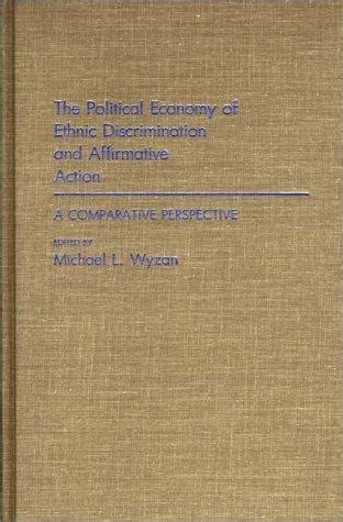 The Political Economy of Ethnic Discrimination and Affirmative Action A Comparative Perspective Reader