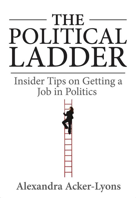 The Political Ladder: Insider Tips on Getting a Job in Politics Ebook PDF
