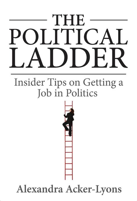 The Political Ladder: Insider Tips on Getting a Job in Politics Ebook PDF