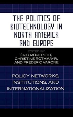 The Politics of Biotechnology in North America and Europe Policy Networks Doc