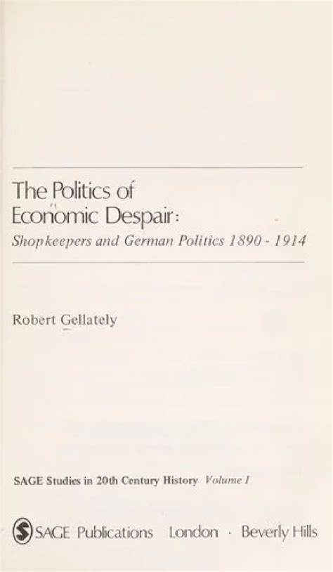 The Politics of Economic Despair Shopkeepers and German Politics 1890-1914 SAGE Studies in 20th Century History Volume I Epub