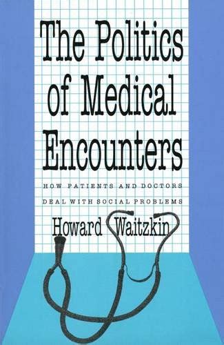 The Politics of Medical Encounters How Patients and Doctors Deal With Social Problems Epub