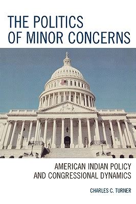 The Politics of Minor Concerns American Indian Policy and Congressional Dynamics PDF