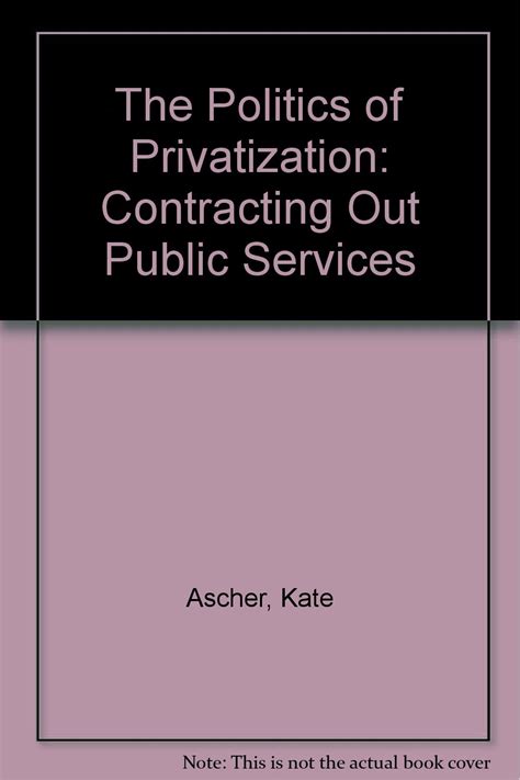 The Politics of Privatization Contracting Out in Local Authorities and the National Health Service Public Policy and Politics PDF