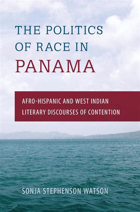 The Politics of Race in Panama Afro-Hispanic and West Indian Literary Discourses of Contention Kindle Editon