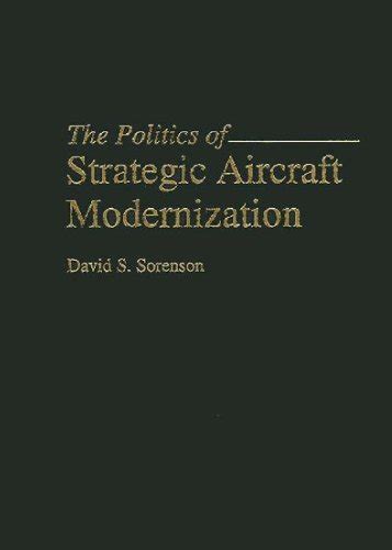 The Politics of Strategic Aircraft Modernization Kindle Editon